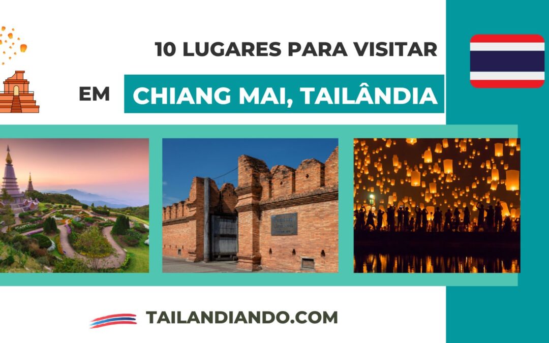 10 lugares para visitar em Chiang Mai: dicas de atrações para conhecer no norte da Tailândia