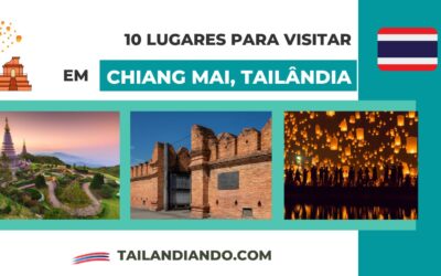 10 lugares para visitar em Chiang Mai: dicas de atrações para conhecer no norte da Tailândia
