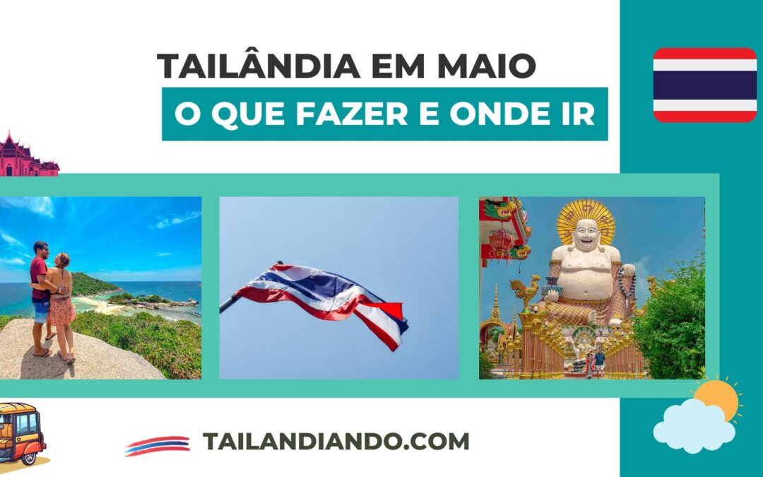 Tailândia em maio: como é o clima, onde visitar e o que fazer