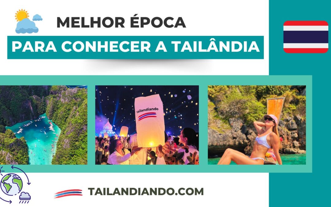 ​​Melhor &eacute;poca para visitar a Tail&acirc;ndia: clima, eventos e dicas para escolher seu m&ecirc;s ideal